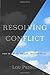 Resolving Conflict: How to Make, Disturb, and Keep Peace by Lou Priolo (2016-08-19)