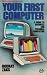 Your First Computer: A Guide to Business and Personal Computing