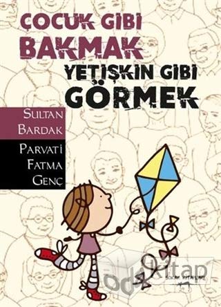 Cocuk Gibi Bakmak Yetiskin Gibi Görmek (Paperback)
