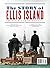 The Story Of Ellis Island