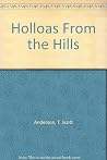 Holloas From The Hills. by T. Scott Anderson