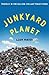 Junkyard Planet: Travels in the Billion-Dollar Trash Trade by Minter, Adam (2014) Hardcover
