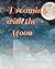 Dreaming with the Moon: A P...