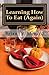 Learning How To Eat (Again) by Brian V. Menard (2011-06-22)