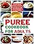 Puree Cookbook for Adults: ...