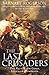 The Last Crusaders: East, West and the Battle for the Centre of the World: The Battle for Gold, God and Dominion by Barnaby Rogerson (30-Apr-2009) Hardcover