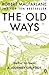 The Old Ways: A Journey on Foot by Macfarlane, Robert (2013)