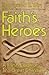 Faith's heroes: A fresh look at ten great Christians