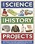 300 Science and History Projects: 300 Step-by-step Science Experiments and History Craft Projects for Home Learning and School Study, with Over 1700 ... and Artworks to Show You Exactly What to Do by Oxlade, Chris, Halstead, Rachel, Reid, S. publishe