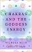 Chakras and the Goddess Energy