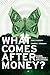 What Comes After Money?: Essays from Reality Sandwich on Transforming Currency and Community (2011-09-27)