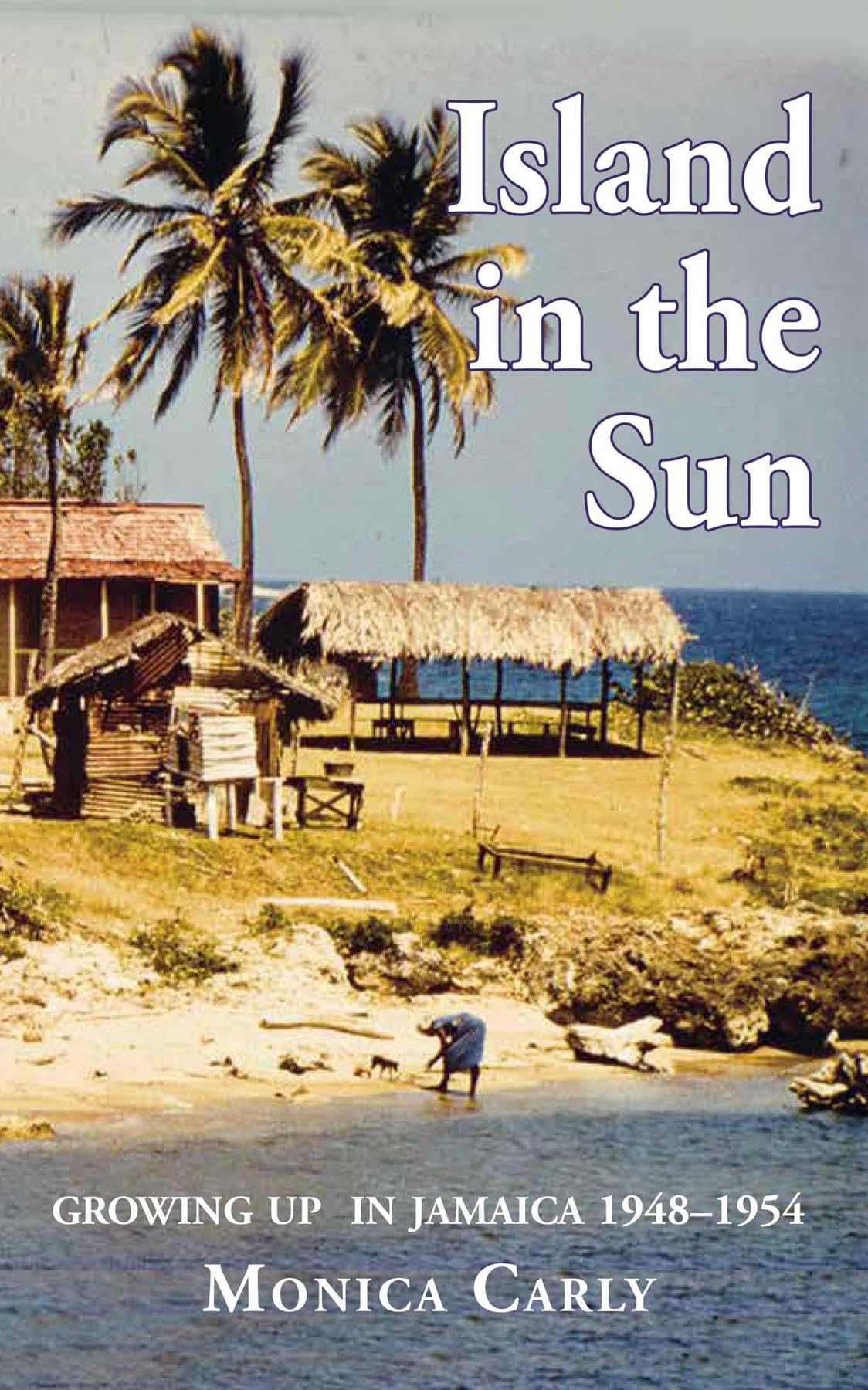 Island in the Sun: Growing up in Jamaica 1948-1954 (Kindle Edition)