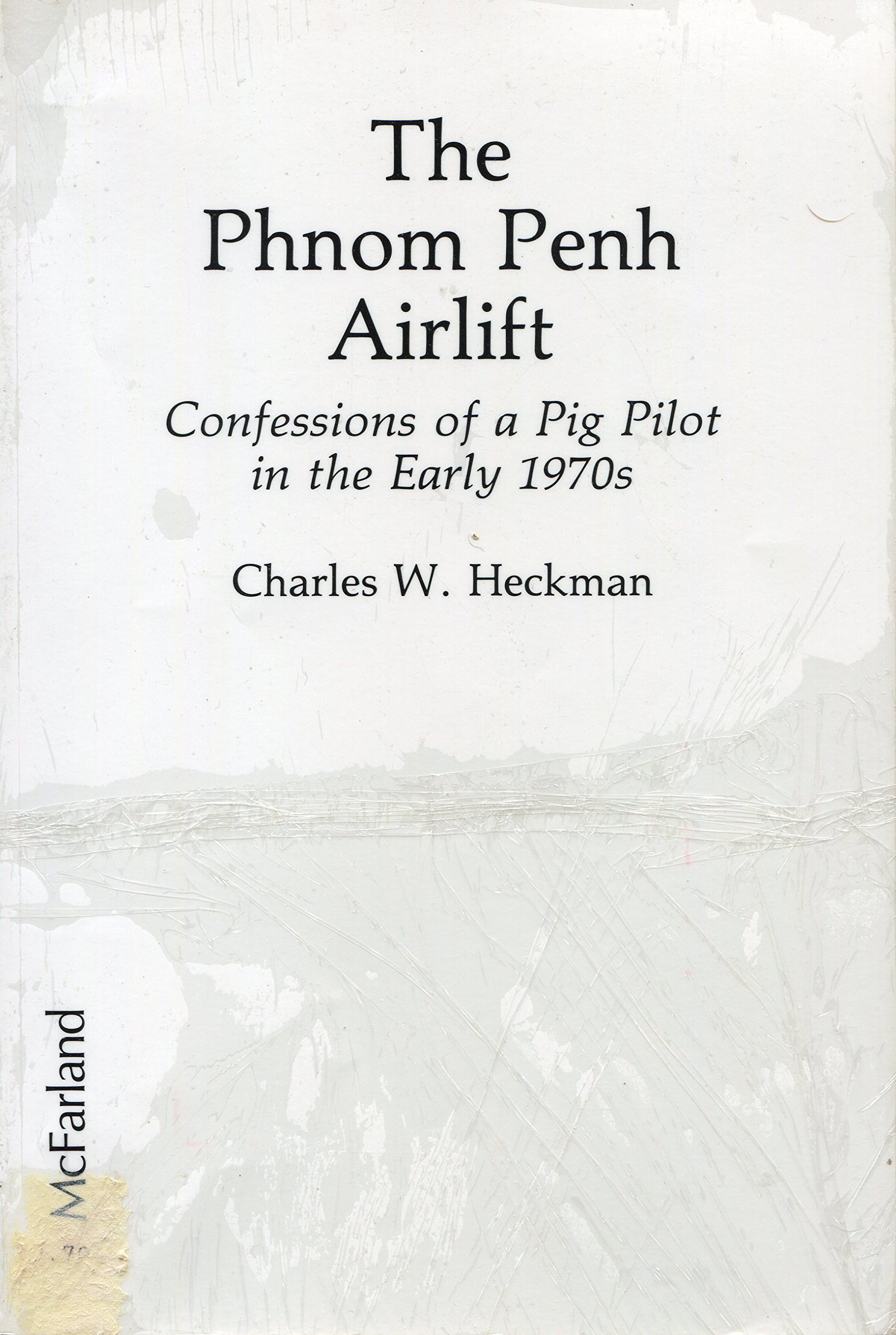 The Phnom Penh Airlift: Confessions of a Pig Pilot in the Early 1970's (Paperback)