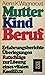 Mutter, Kind, Beruf: Erfahr...