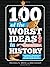 100 of the Worst Ideas in History: Humanity's Thundering Brainstorms Turned Blundering Brain Farts by Michael Smith Eric Kasum(1998-10-01)