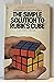 The Simple Solution to Rubik's Cube