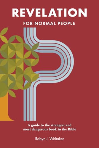 Revelation for Normal People: A Guide to the Strangest and Most Dangerous Book in the Bible (The Bible for Normal People)