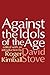 Against the Idols of the Age Paperback – July 11, 2001