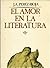 El amor en la literatura (Colección Arte y literatura) (Spanish Edition)