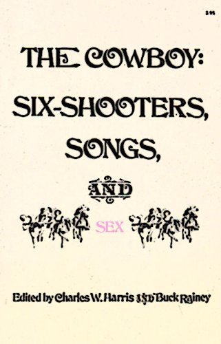 THE COWBOY: Six-Shooters, Songs, and Sex. (Hardcover)