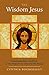 The Wisdom Jesus: Transforming Heart and Mind - a New Perspective on Christ and His Message by Cynthia Bourgeault (2008-10-03)