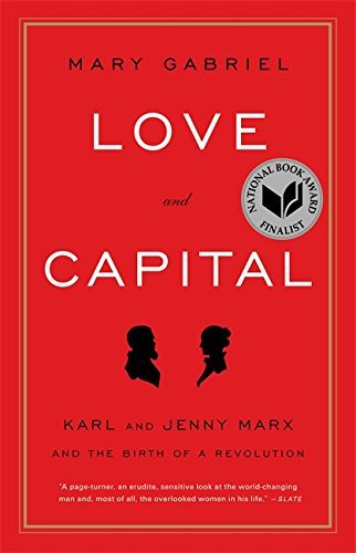 Love And Capital: Karl and Jenny Marx and the Birth of a Revolution by Mary Gabriel
