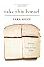Take This Bread( A Radical Conversion)[TAKE THIS BREAD][Paper... by SaraMiles