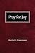 Pray For Joy by Martin H Franzmann (1970-01-01)