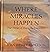Where Miracles Happen: True Stories of Heavenly Encounters