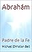 Abrahám: Padre de la Fe (Spanish Edition)