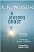 [A Jealous Ghost] [By: Wilson, A.N.] [April, 2006]