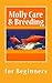 Molly Care & Breeding: A Be...