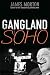 Gangland Soho by James Morton (2008-11-06)