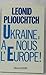 Ukraine, à nous l'Europe! (...
