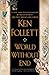 By Ken Follett World Without End (1ST)