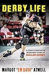 Derby Life: A Crash Course in the Incredible Sport of Roller Derby by Margot Atwell (2015-07-18) Derby Life: A Crash Course in the Incredible Sport of Roller Derby by Margot Atwell (2015-07-18)