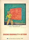 Origins originality + beyond: 16 May-6 July 1986, Art Gallery of New South Wales, Art Gallery Road, Sydney, PIER 2/3 Walsh Bay, Sydney Origins originality + beyond: 16 May-6 July 1986, Art Gallery of New South Wales, Art Gallery Road, Sydney, PIER 2/3 Walsh Bay, Sydney