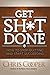 Get Sh*t Done: How to Stop Quitting and Start Succeeding by Chris Cooper (2012-09-01)