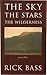 Rare Rick Bass THE SKY THE STARS THE WILDERNESS First Edition 1997 1st edit/1st print Houghton Mifflin [Hardcover] Rick Bass [Hardcover] Rick Bass
