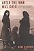 After the War Was Over: Reconstructing the Family, Nation, and State in Greece, 1943-1960 (2000-09-15)