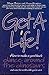 Get a Life! - How to Make a Good Buck Dance Around the Dinosaurs and Save the World While You're at it