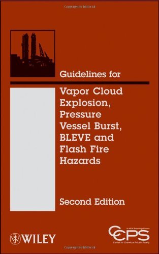 Guidelines for Vapor Cloud Explosion, Pressure Vessel Burst, BLEVE and Flash Fire Hazards by CCPS (Center for Chemical Process Safety) (2010-09-10)