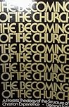 The becoming of the Church;: A process theology of the structures of Christian experience