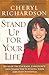 Stand Up for Your Life: Develop the Courage, Confidence, and Character to Fulfill Your Greatest Potential 1ST edition by Richardson, Cheryl published by Free Press Hardcover