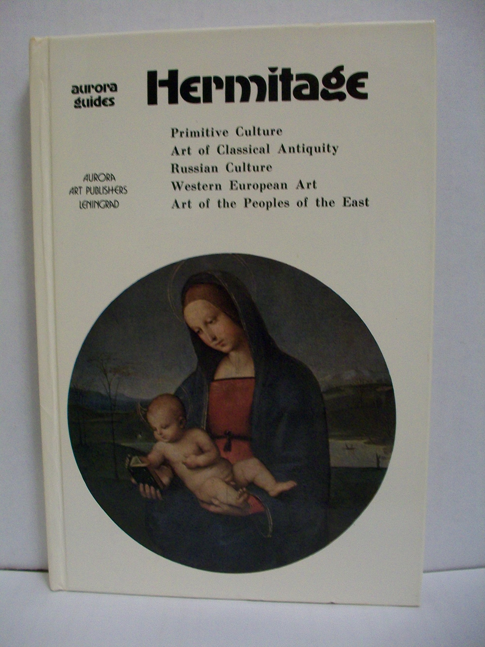 Hermitage - Aurora Guides (Primitive culture art of classical antiquity Russian culture Western European Art, Art of the peoples of the East)