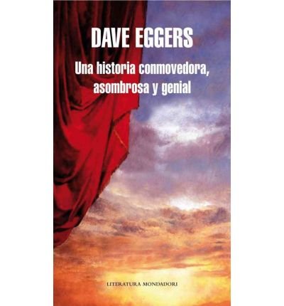 Una historia conmovedora, asombrosa y genial / A Heartbreaking Work Of Staggering Genius(Hardback) - 2010 Edition