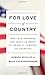 For Love of Country: What Our Veterans Can Teach Us About Citizenship, Heroism, and Sacrifice