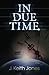 In Due Time by J. Keith Jones (2010-08-24)