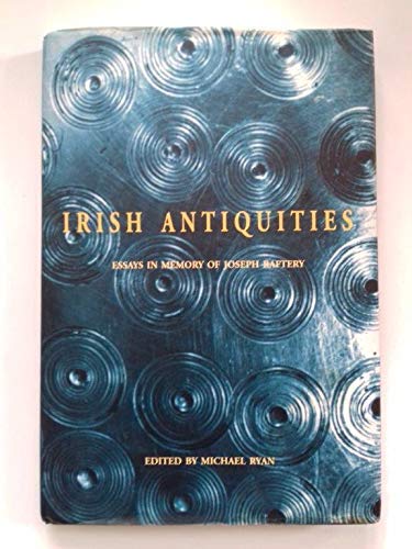 Irish Antiquities: Essays in memory of Dr Joseph Raftery (Hardcover)