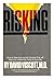 Risking: How to face the crucial choices that will help you make the most of your life